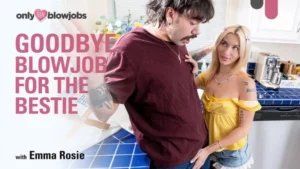 OnlyTeenBlowjobs – Emma Rosie – Goodbye Blowjob For The Bestie - MyPornerLeak