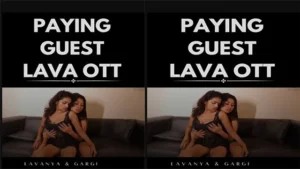 Paying Guest LavaOTT Lesbian – Indian porn video - MyPornerLeak