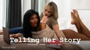 Transfixed – Lilly Bell, Victoria Grant – Telling Her Story - MyPornerLeak